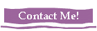 Contact Me!